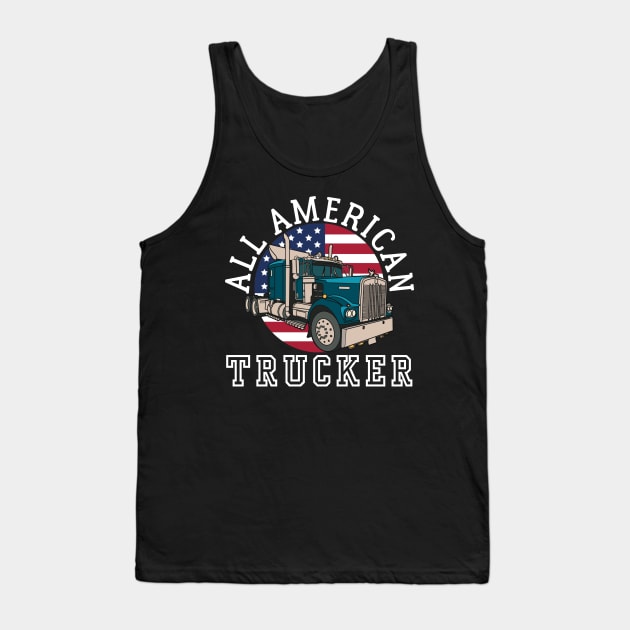 ALL AMERICAN TRUCKER PATRIOTIC 4TH OF JULY TRUCK DRIVER TEE Tank Top by CoolFactorMerch